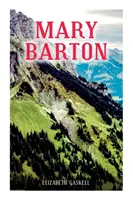 Mary Barton: O poveste a vieții din Manchester, cu biografia autorului - Mary Barton: A Tale of Manchester Life, With Author's Biography