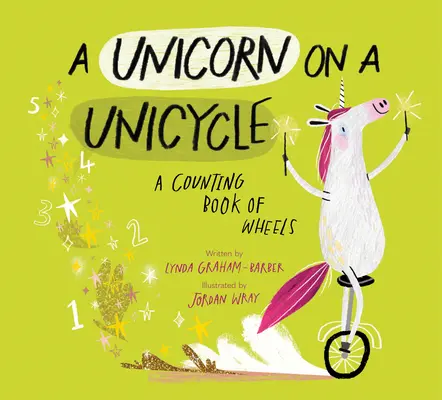 A Unicorn on a Unicycle: O carte de numărare a roților - A Unicorn on a Unicycle: A Counting Book of Wheels