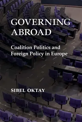 Guvernarea în străinătate: Politica de coaliție și politica externă în Europa - Governing Abroad: Coalition Politics and Foreign Policy in Europe