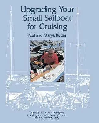 Modernizarea bărcii dvs. cu vele mici pentru croazieră - Upgrading Your Small Sailboat for Cruising