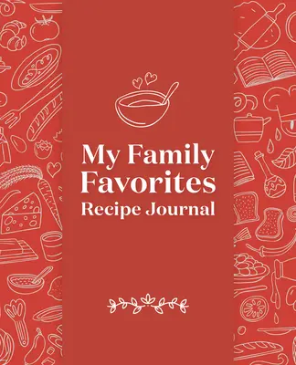 Jurnalul meu de rețete preferate de familie: A Blank Keepsake Journal - My Family Favorites Recipe Journal: A Blank Keepsake Journal
