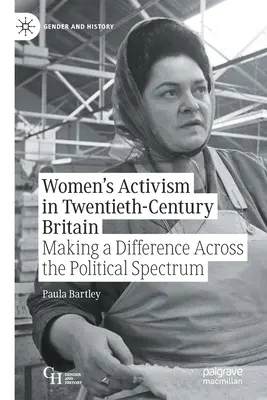 Activismul femeilor în Marea Britanie a secolului XX: Making a Difference Across the Political Spectrum - Women's Activism in Twentieth-Century Britain: Making a Difference Across the Political Spectrum