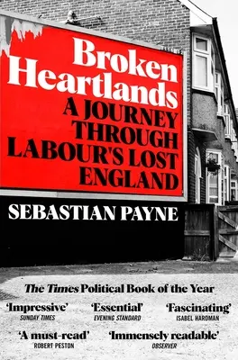 Broken Heartlands: O călătorie prin Anglia laburistă pierdută - Broken Heartlands: A Journey Through Labour's Lost England
