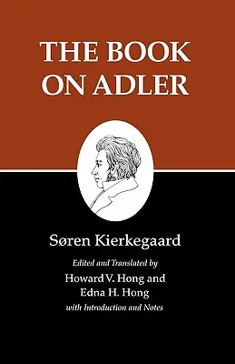 Scrierile lui Kierkegaard, XXIV, volumul 24: Cartea despre Adler - Kierkegaard's Writings, XXIV, Volume 24: The Book on Adler