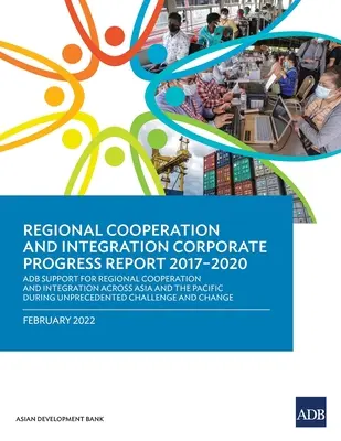 Cooperare regională și integrare Raport de progres corporativ 2017-2020: Sprijinul ADB pentru cooperarea și integrarea regională în Asia și Pacific - Regional Cooperation and Integration Corporate Progress Report 2017-2020: ADB Support for Regional Cooperation and Integration across Asia and the Pac