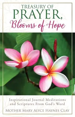 Tezaur de rugăciune, flori de speranță: Meditații inspiraționale de jurnal și scripturi din Cuvântul lui Dumnezeu - Treasury of Prayer, Blooms of Hope: Inspirational Journal Meditations and Scriptures From God's Word