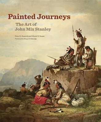 Painted Journeys, 17: Arta lui John Mix Stanley - Painted Journeys, 17: The Art of John Mix Stanley