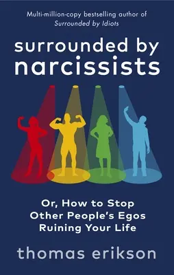 Înconjurat de narcisiști - sau, Cum să oprești ego-ul altor oameni să-ți distrugă viața - Surrounded by Narcissists - Or, How to Stop Other People's Egos Ruining Your Life