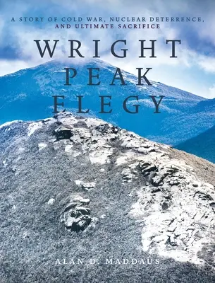 Elegia vârfului Wright: O poveste a războiului rece, a descurajării nucleare și a sacrificiului suprem - Wright Peak Elegy: A Story of Cold War, Nuclear Deterrence, and Ultimate Sacrifice