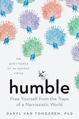 Umilință: Eliberează-te de capcanele unei lumi narcisiste - Humble: Free Yourself from the Traps of a Narcissistic World