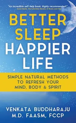 Somn mai bun, viață mai fericită: Metode naturale simple pentru a-ți reface mintea, corpul și spiritul - Better Sleep, Happier Life: Simple Natural Methods to Refresh Your Mind, Body, and Spirit