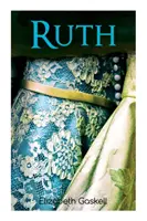 Ruth: roman clasic victorian, cu biografia autorului - Ruth: Victorian Romance Classic, With Author's Biography