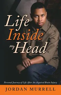 Viața în capul meu: Călătoria personală a vieții după o leziune cerebrală dobândită - Life Inside My Head: Personal Journey of Life After an Acquired Brain Injury