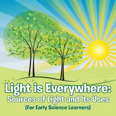 Lumina este pretutindeni: Sources of Light and Its Uses (For Early Learners) - Light is Everywhere: Sources of Light and Its Uses (For Early Learners)