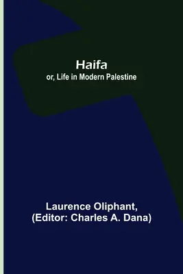 Haifa; sau, Viața în Palestina modernă - Haifa; or, Life in modern Palestine