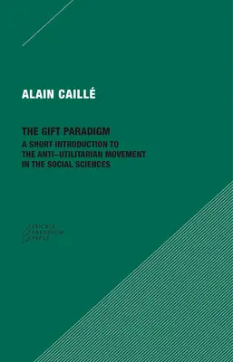 Paradigma darului: O scurtă introducere în mișcarea antiutilitare din științele sociale - The Gift Paradigm: A Short Introduction to the Anti-Utilitarian Movement in the Social Sciences
