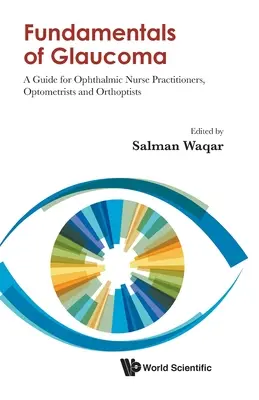 Bazele glaucomului: A Guide for Ophthalmic Nurse Practitioners, Optometrists and Orthoptists - Fundamentals of Glaucoma: A Guide for Ophthalmic Nurse Practitioners, Optometrists and Orthoptists