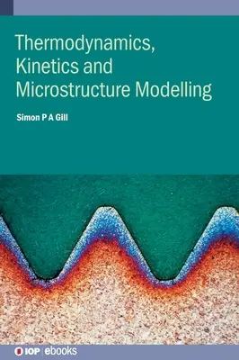 Modelarea termodinamicii, cineticii și microstructurii - Thermodynamics, Kinetics and Microstructure Modelling