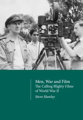 Bărbați, război și film: The Calling Blighty Films of World War II - Men, War and Film: The Calling Blighty Films of World War II