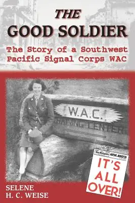 The Good Soldier: Povestea unui soldat al Corpului de Transmisiuni din Pacificul de Sud-Vest Wac - The Good Soldier: The Story of a Southwest Pacific Signal Corps Wac