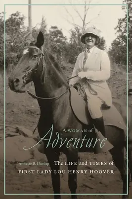 O femeie de aventură: Viața și vremurile primei doamne Lou Henry Hoover - A Woman of Adventure: The Life and Times of First Lady Lou Henry Hoover