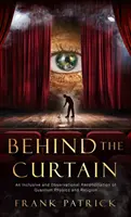 În spatele cortinei: O reconciliere a fizicii cuantice și a religiei - Behind the Curtain: A Reconciliation of Quantum Physics and Religion