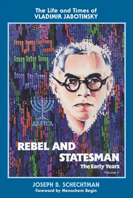 Rebel și om de stat - primii ani: Viața și epoca lui Vladimir Jabotinsky: Volumul unu - Rebel and Statesman-The Early Years: The Life and Times of Vladimir Jabotinsky: Volume One