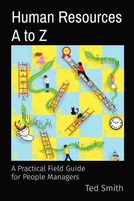 Resurse umane de la A la Z: Un ghid practic de teren pentru managerii de persoane - Human Resources A to Z: A Practical Field Guide for People Managers
