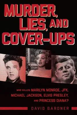 Crimă, minciuni și mușamalizări: Cine i-a ucis pe Marilyn Monroe, Jfk, Michael Jackson, Elvis Presley și prințesa Diana? - Murder, Lies, and Cover-Ups: Who Killed Marilyn Monroe, Jfk, Michael Jackson, Elvis Presley, and Princess Diana?