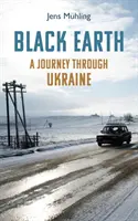 Pământ negru - O călătorie prin Ucraina - Black Earth - A Journey through Ukraine