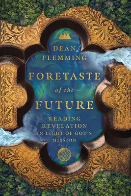 Gust anticipat al viitorului: Citirea Apocalipsei în lumina misiunii lui Dumnezeu - Foretaste of the Future: Reading Revelation in Light of God's Mission