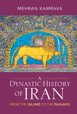 O istorie dinastică a Iranului: De la Qajars la Pahlavis - A Dynastic History of Iran: From the Qajars to the Pahlavis