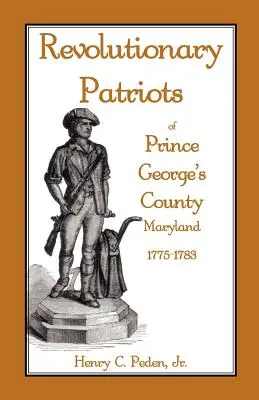 Patrioți revoluționari din comitatul Prince George's, Maryland, 1775-1783 - Revolutionary Patriots of Prince George's County, Maryland, 1775-1783