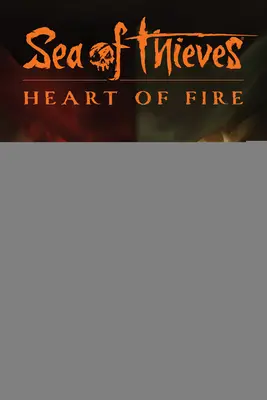 Sea of Thieves: Inima de foc - Sea of Thieves: Heart of Fire