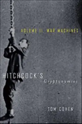Criptofoniile lui Hitchcock V2: Volumul II. Mașini de război - Hitchcock's Cryptonymies V2: Volume II. War Machines
