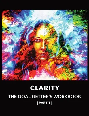 Clarity The Goal-Getter's Workbook, Part 1 Pentru creștere personală, încredere, spiritualitate: Jurnal de reflecție Mood Tracker Terapie cognitiv-comportamentală - Clarity The Goal-Getter's Workbook, Part 1 For Personal Growth, Confidence, Spirituality: Reflection Journal Mood Tracker Cognitive Behavioral Therapy