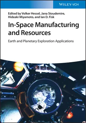 Producția și resursele în spațiu: Aplicații de explorare terestră și planetară - In-Space Manufacturing and Resources: Earth and Planetary Exploration Applications