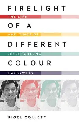 Lumina focului de o altă culoare: Viața și epoca lui Leslie Cheung Kwok-Wing - Firelight of a Different Colour: The Life and Times of Leslie Cheung Kwok-Wing