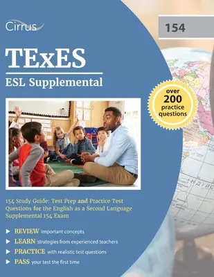 TExES ESL Suplimentar 154 Ghid de studiu: Pregătire pentru test și întrebări practice pentru examenul suplimentar 154 pentru limba engleză ca a doua limbă - TExES ESL Supplemental 154 Study Guide: Test Prep and Practice Test Questions for the English as a Second Language Supplemental 154 Exam