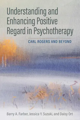 Înțelegerea și sporirea considerației pozitive în psihoterapie: Carl Rogers și dincolo de acesta - Understanding and Enhancing Positive Regard in Psychotherapy: Carl Rogers and Beyond