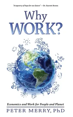 De ce să muncim?: Economie și muncă pentru oameni și planetă - Why Work?: Economics and Work for People and Planet