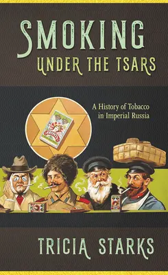 Fumatul sub țari: O istorie a tutunului în Rusia imperială - Smoking Under the Tsars: A History of Tobacco in Imperial Russia