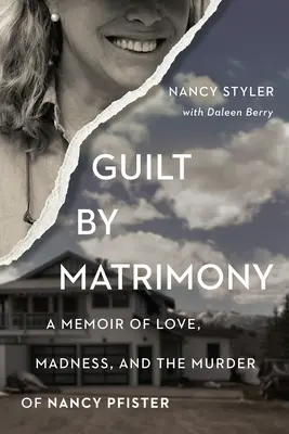 Vinovați de căsătorie: A Memoir of Love, Madness, and the Murder of Nancy Pfister - Guilt by Matrimony: A Memoir of Love, Madness, and the Murder of Nancy Pfister
