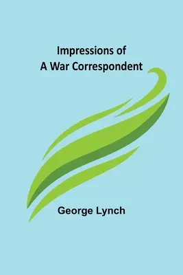 Impresiile unui corespondent de război - Impressions of a War Correspondent