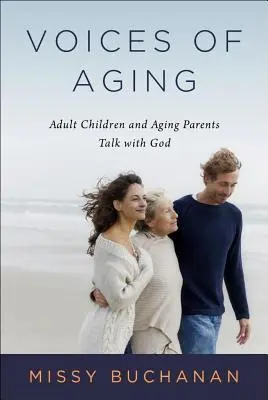 Vocile îmbătrânirii: Copiii adulți și părinții vârstnici vorbesc cu Dumnezeu - Voices of Aging: Adult Children and Aging Parents Talk with God