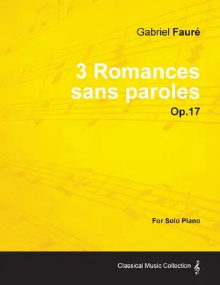 3 Romances Sans Paroles Op.17 - pentru pian solo (1878) - 3 Romances Sans Paroles Op.17 - For Solo Piano (1878)