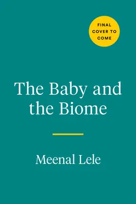 Copilul și biomul: Cum lumea minusculă din interiorul copilului tău deține secretul sănătății sale - The Baby and the Biome: How the Tiny World Inside Your Child Holds the Secret to Their Health