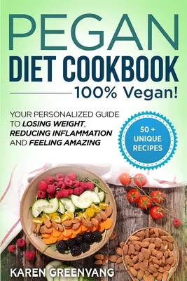 Cartea de bucate a dietei Pegan: 100% VEGAN: Ghidul tău personalizat pentru a pierde în greutate, a reduce inflamația și a te simți uimitor - Pegan Diet Cookbook: 100% VEGAN: Your Personalized Guide to Losing Weight, Reducing Inflammation, and Feeling Amazing