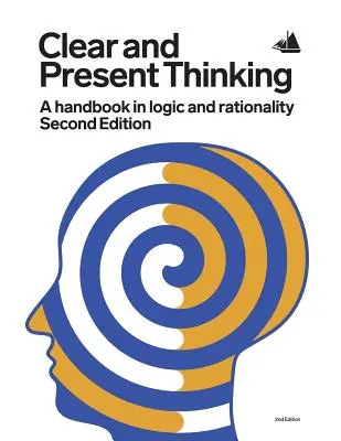 Gândirea clară și prezentă, ediția a doua: Un manual de logică și raționalitate - Clear and Present Thinking, Second Edition: A Handbook in Logic and Rationality