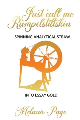 Spune-mi doar Rumpelstiltskin: Învârtirea paiului analitic în aurul eseului - Just Call Me Rumpelstiltskin: Spinning analytical straw into essay gold